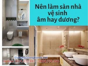 Nên làm sàn nhà vệ sinh âm hay dương